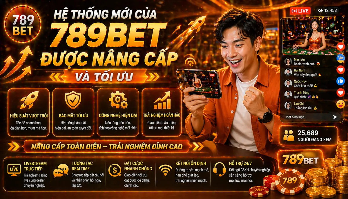 Hệ thống mới của 789bet được nâng cấp và tối ưu