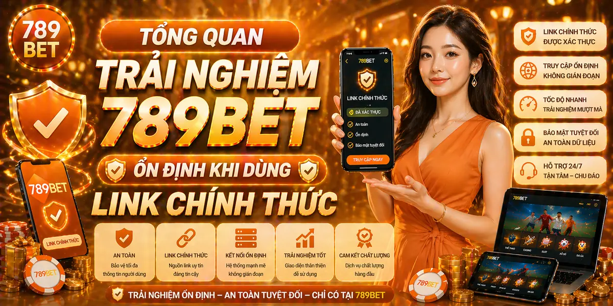Tổng quan trải nghiệm 789bet ổn định khi dùng link chính thức