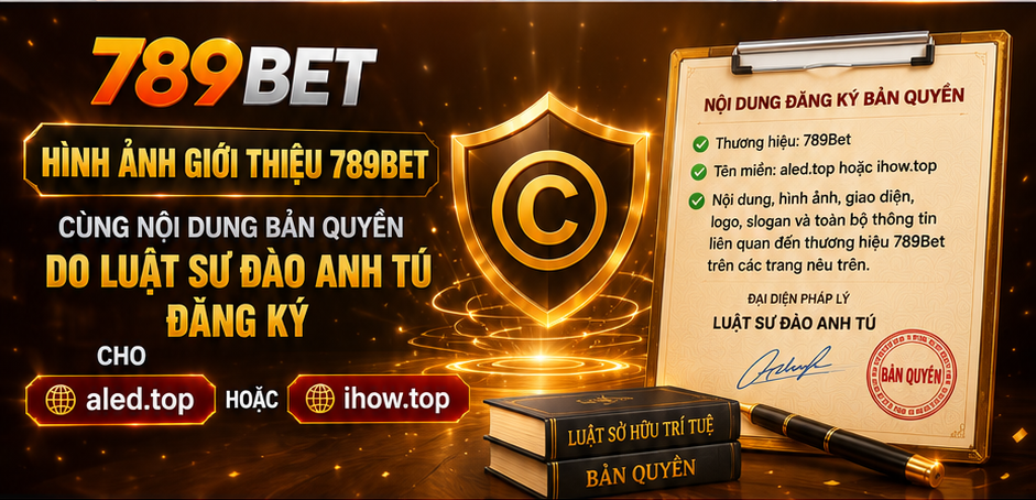 Hình ảnh giới thiệu 789Bet cùng nội dung bản quyền do Luật sư Đào Anh Tú đăng ký cho aled.top hoặc novus.com.pl